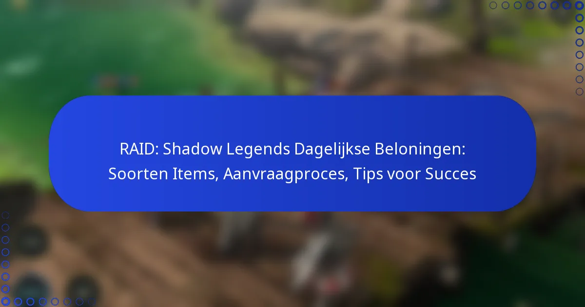 RAID: Shadow Legends Dagelijkse Beloningen: Soorten Items, Aanvraagproces, Tips voor Succes