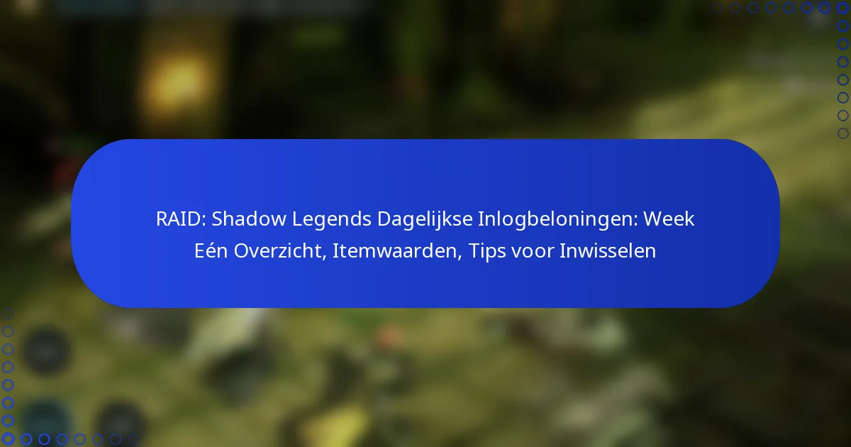 RAID: Shadow Legends Dagelijkse Inlogbeloningen: Week Eén Overzicht, Itemwaarden, Tips voor Inwisselen