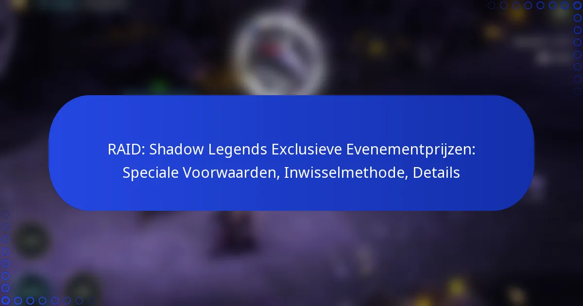 RAID: Shadow Legends Exclusieve Evenementprijzen: Speciale Voorwaarden, Inwisselmethode, Details