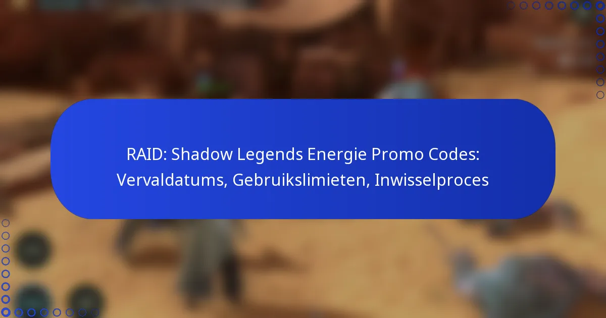 RAID: Shadow Legends Energie Promo Codes: Vervaldatums, Gebruikslimieten, Inwisselproces