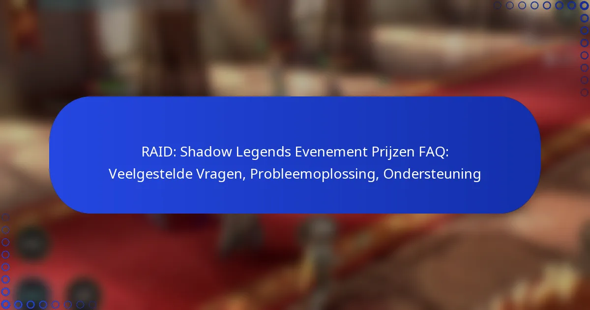 RAID: Shadow Legends Evenement Prijzen FAQ: Veelgestelde Vragen, Probleemoplossing, Ondersteuning