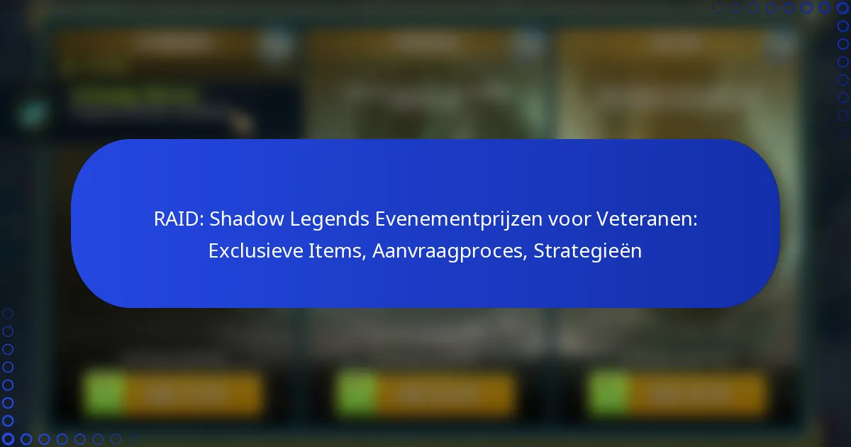 RAID: Shadow Legends Evenementprijzen voor Veteranen: Exclusieve Items, Aanvraagproces, Strategieën