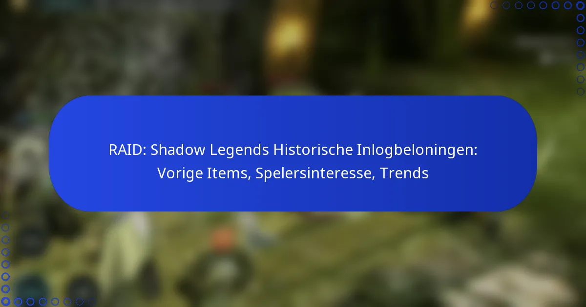 RAID: Shadow Legends Historische Inlogbeloningen: Vorige Items, Spelersinteresse, Trends