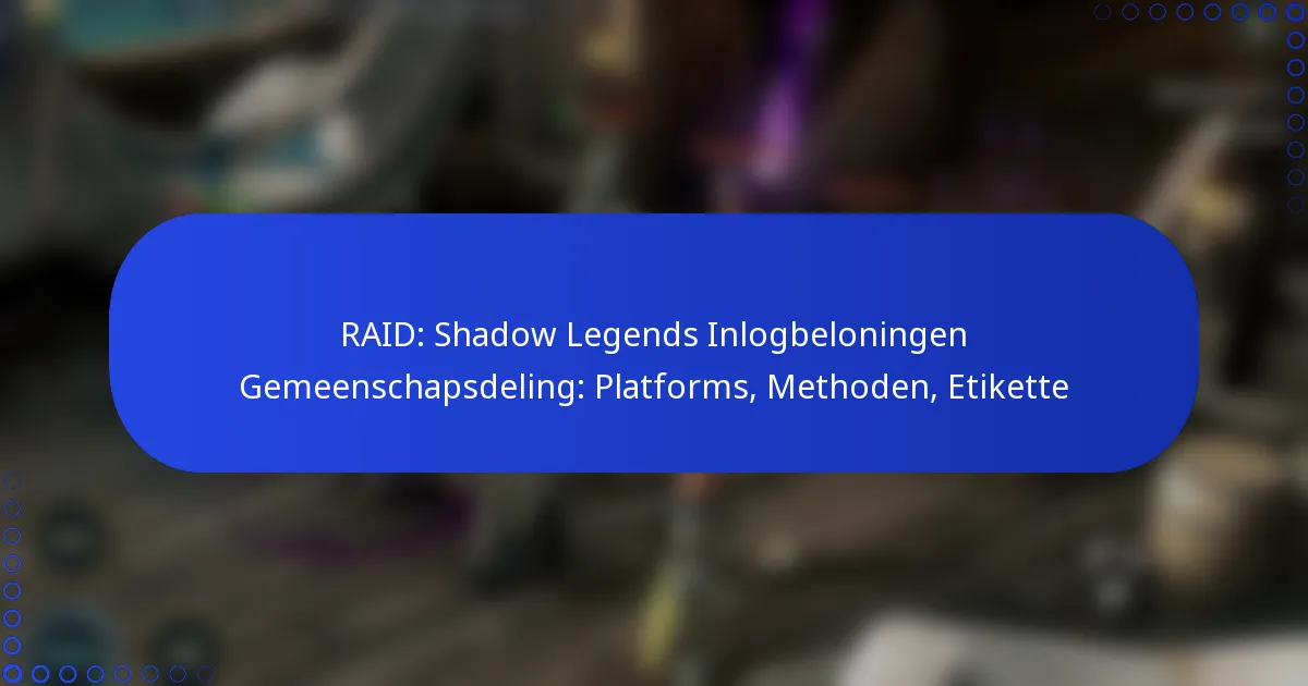 RAID: Shadow Legends Inlogbeloningen Gemeenschapsdeling: Platforms, Methoden, Etikette