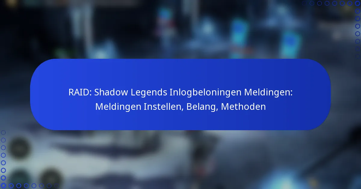 RAID: Shadow Legends Inlogbeloningen Meldingen: Meldingen Instellen, Belang, Methoden