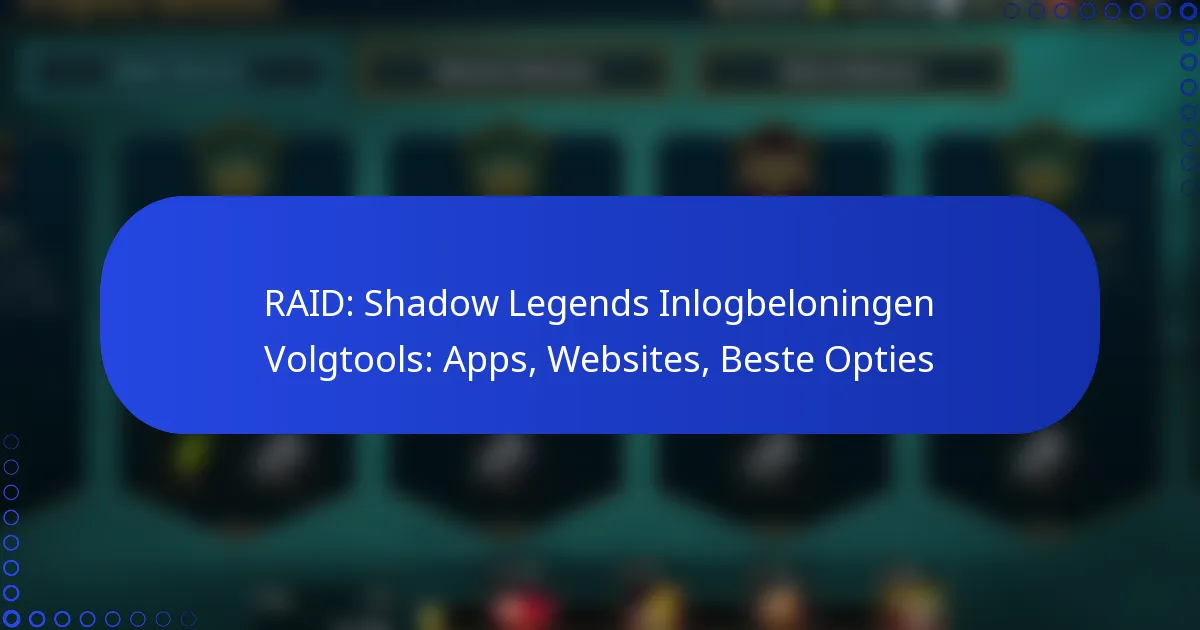 RAID: Shadow Legends Inlogbeloningen Volgtools: Apps, Websites, Beste Opties