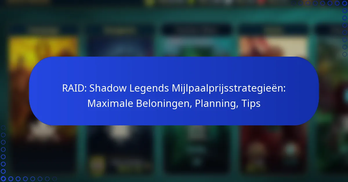 RAID: Shadow Legends Mijlpaalprijsstrategieën: Maximale Beloningen, Planning, Tips