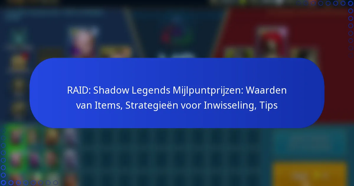 RAID: Shadow Legends Mijlpuntprijzen: Waarden van Items, Strategieën voor Inwisseling, Tips