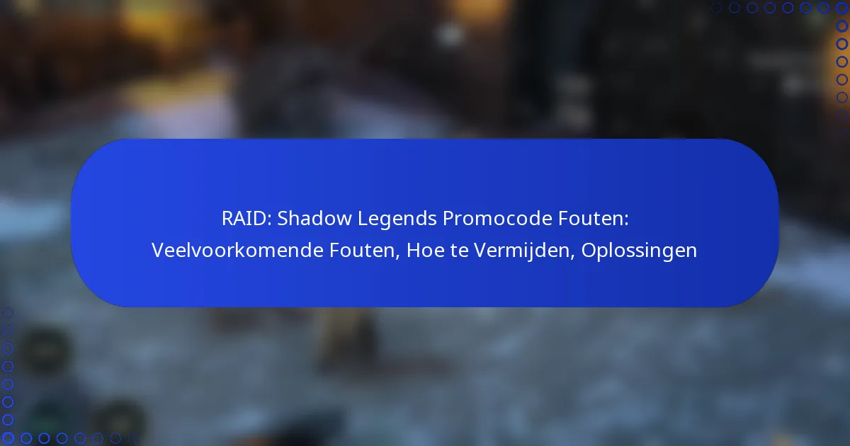 RAID: Shadow Legends Promocode Fouten: Veelvoorkomende Fouten, Hoe te Vermijden, Oplossingen