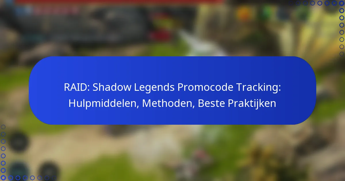 RAID: Shadow Legends Promocode Tracking: Hulpmiddelen, Methoden, Beste Praktijken