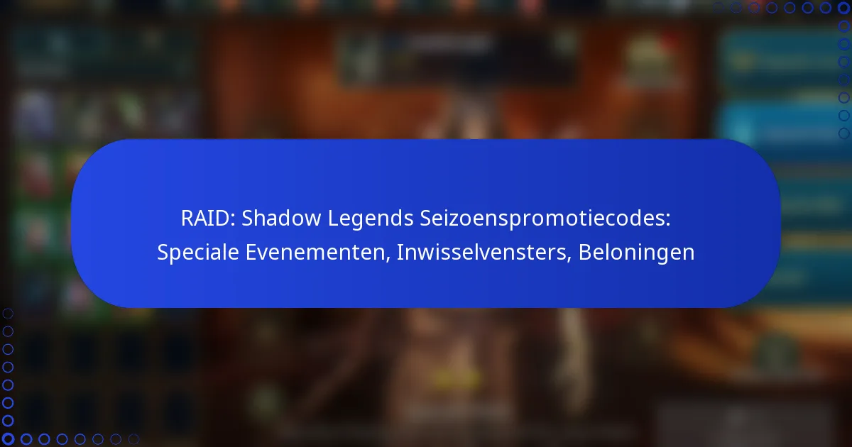 RAID: Shadow Legends Seizoenspromotiecodes: Speciale Evenementen, Inwisselvensters, Beloningen