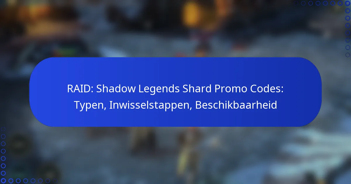 RAID: Shadow Legends Shard Promo Codes: Typen, Inwisselstappen, Beschikbaarheid