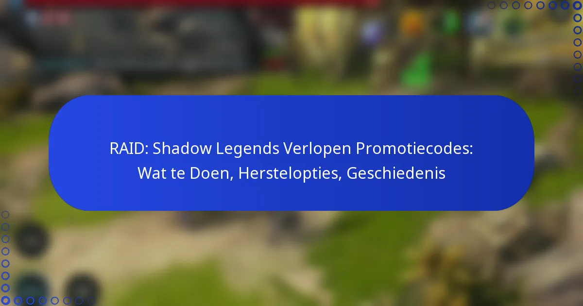 RAID: Shadow Legends Verlopen Promotiecodes: Wat te Doen, Herstelopties, Geschiedenis
