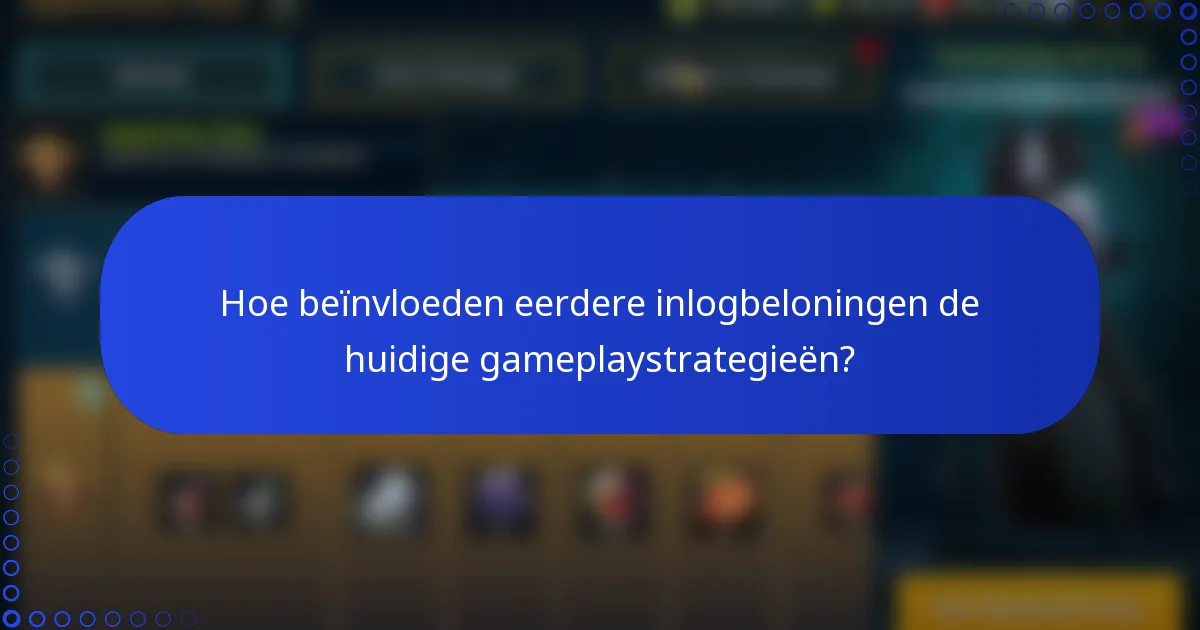 Hoe beïnvloeden eerdere inlogbeloningen de huidige gameplaystrategieën?