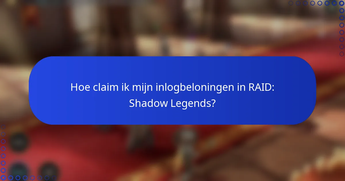 Hoe claim ik mijn inlogbeloningen in RAID: Shadow Legends?