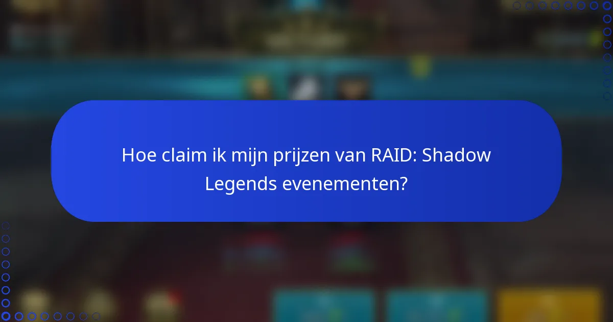 Hoe claim ik mijn prijzen van RAID: Shadow Legends evenementen?