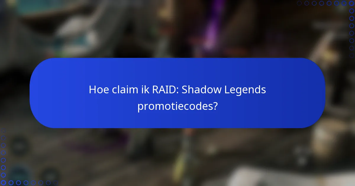 Hoe claim ik RAID: Shadow Legends promotiecodes?
