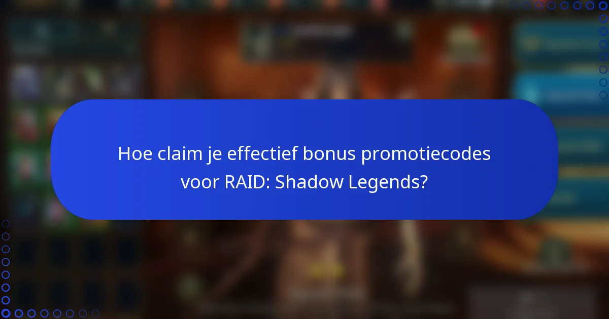 Hoe claim je effectief bonus promotiecodes voor RAID: Shadow Legends?