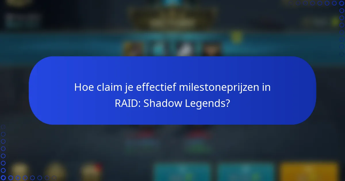 Hoe claim je effectief milestoneprijzen in RAID: Shadow Legends?