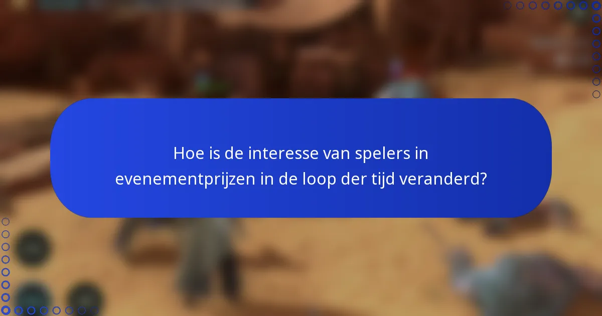 Hoe is de interesse van spelers in evenementprijzen in de loop der tijd veranderd?