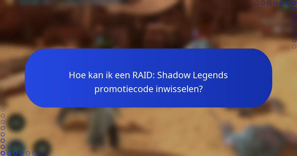 Hoe kan ik een RAID: Shadow Legends promotiecode inwisselen?