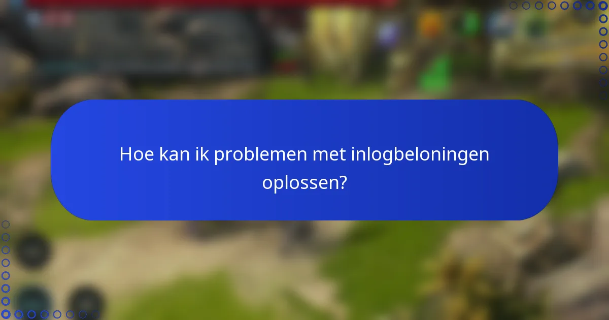 Hoe kan ik problemen met inlogbeloningen oplossen?
