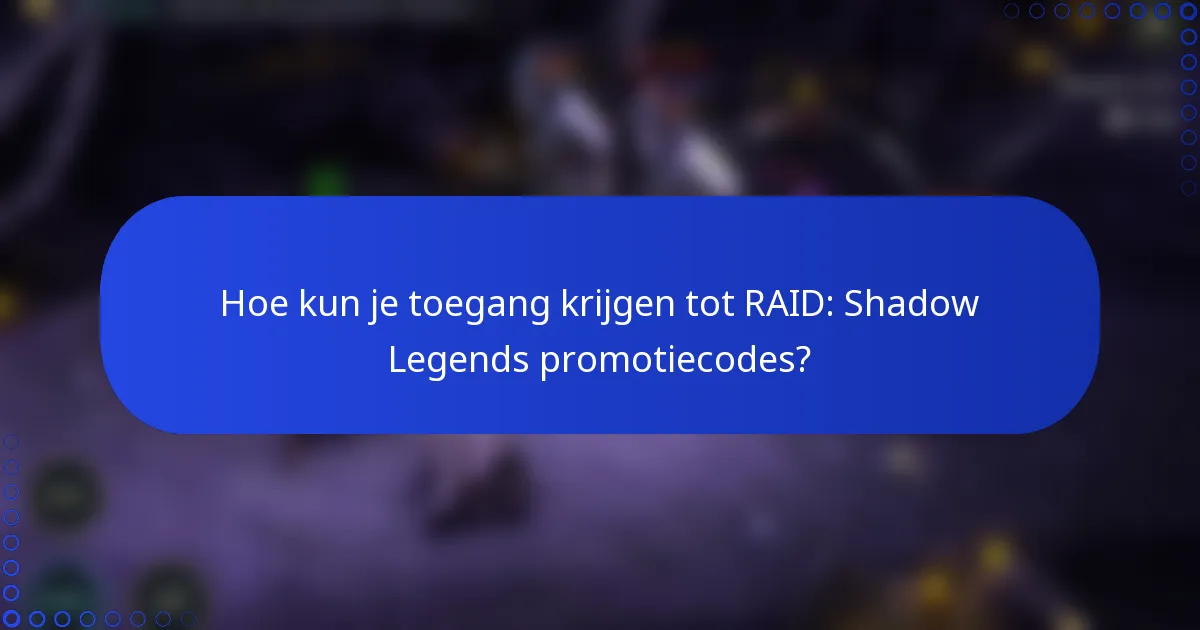 Hoe kun je toegang krijgen tot RAID: Shadow Legends promotiecodes?