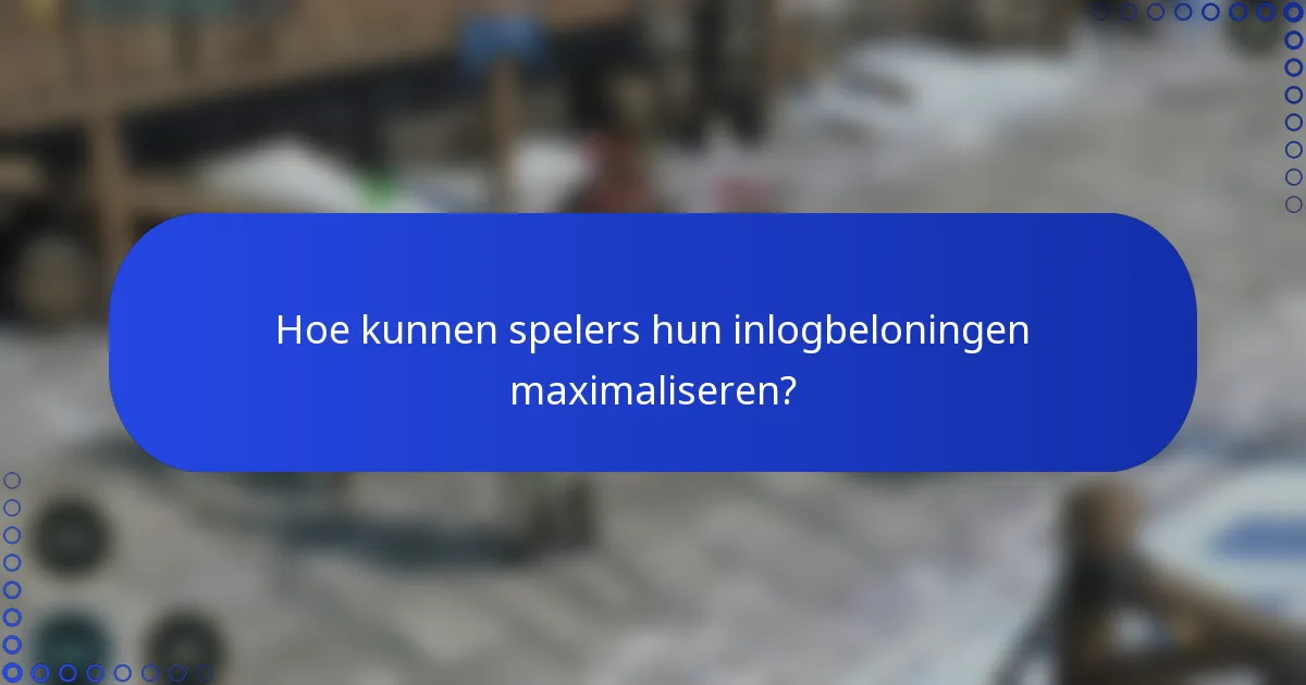Hoe kunnen spelers hun inlogbeloningen maximaliseren?