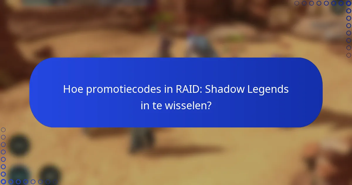 Hoe promotiecodes in RAID: Shadow Legends in te wisselen?