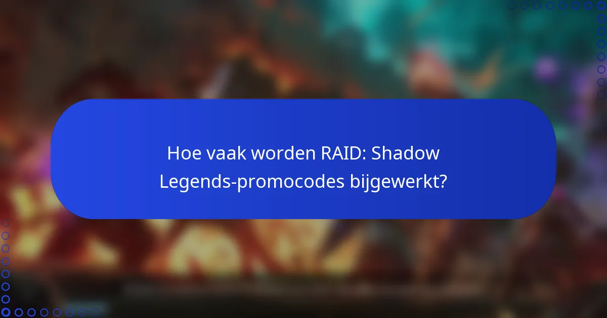 Hoe vaak worden RAID: Shadow Legends-promocodes bijgewerkt?