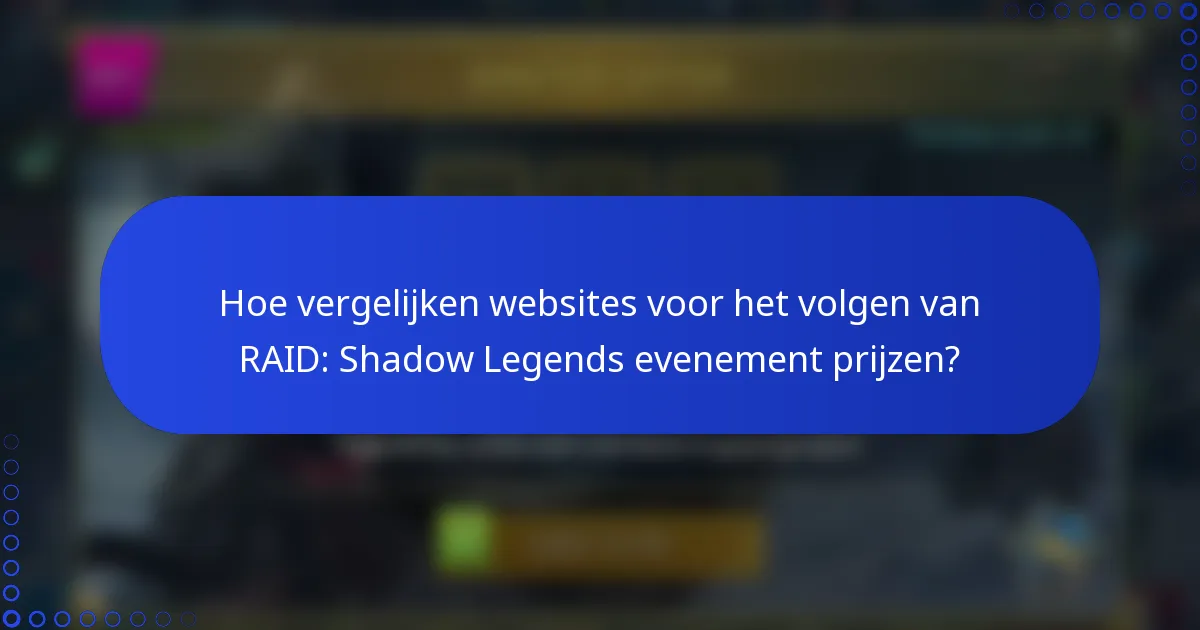 Hoe vergelijken websites voor het volgen van RAID: Shadow Legends evenement prijzen?