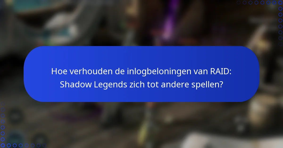 Hoe verhouden de inlogbeloningen van RAID: Shadow Legends zich tot andere spellen?