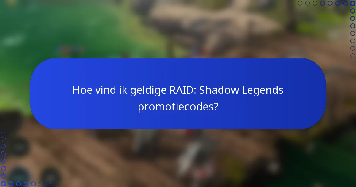 Hoe vind ik geldige RAID: Shadow Legends promotiecodes?
