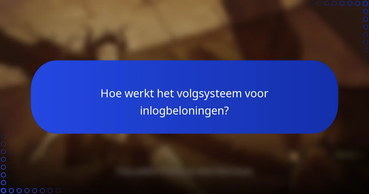 Hoe werkt het volgsysteem voor inlogbeloningen?