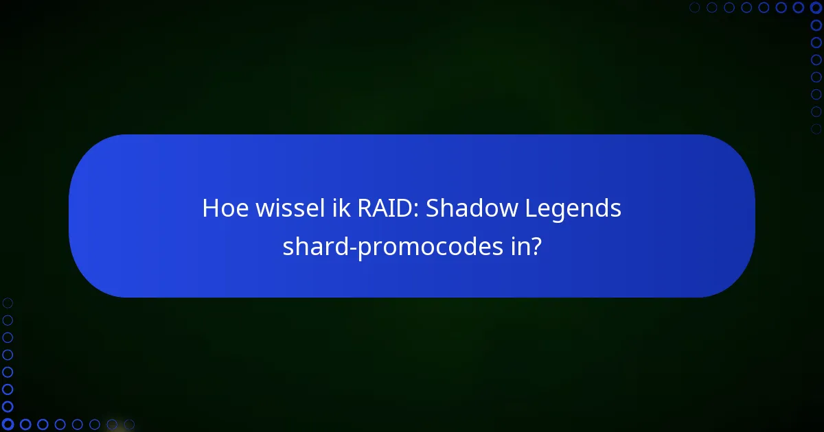 Hoe wissel ik RAID: Shadow Legends shard-promocodes in?