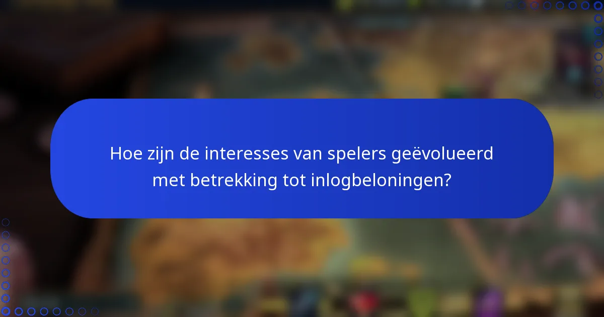 Hoe zijn de interesses van spelers geëvolueerd met betrekking tot inlogbeloningen?