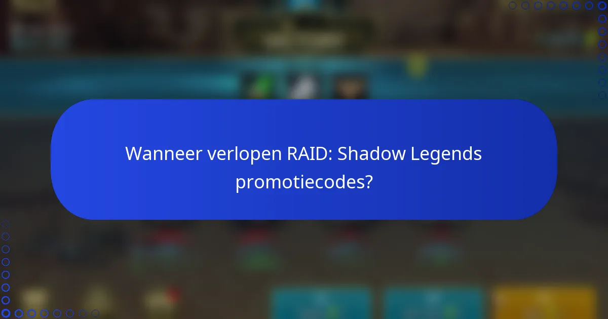 Wanneer verlopen RAID: Shadow Legends promotiecodes?