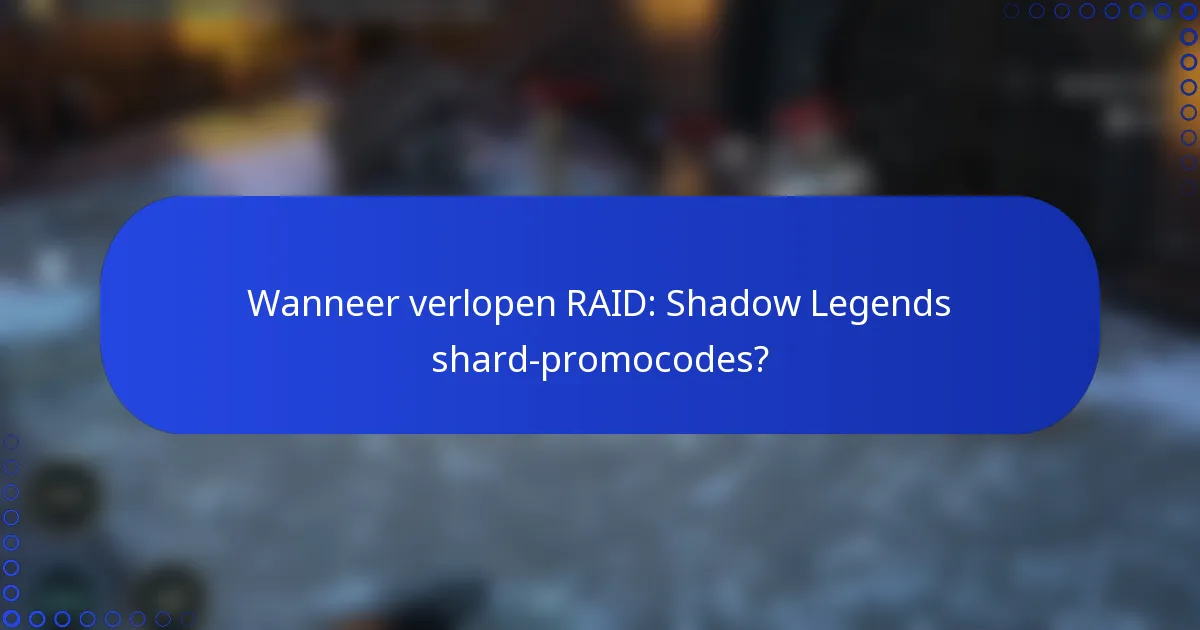 Wanneer verlopen RAID: Shadow Legends shard-promocodes?