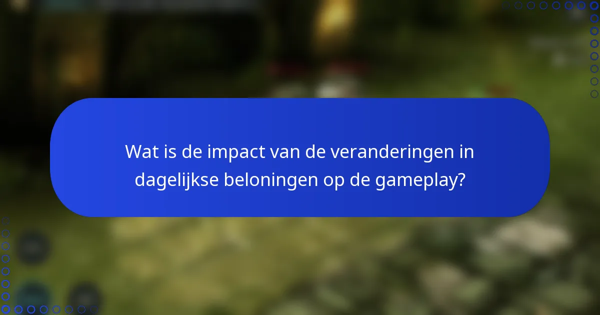 Wat is de impact van de veranderingen in dagelijkse beloningen op de gameplay?