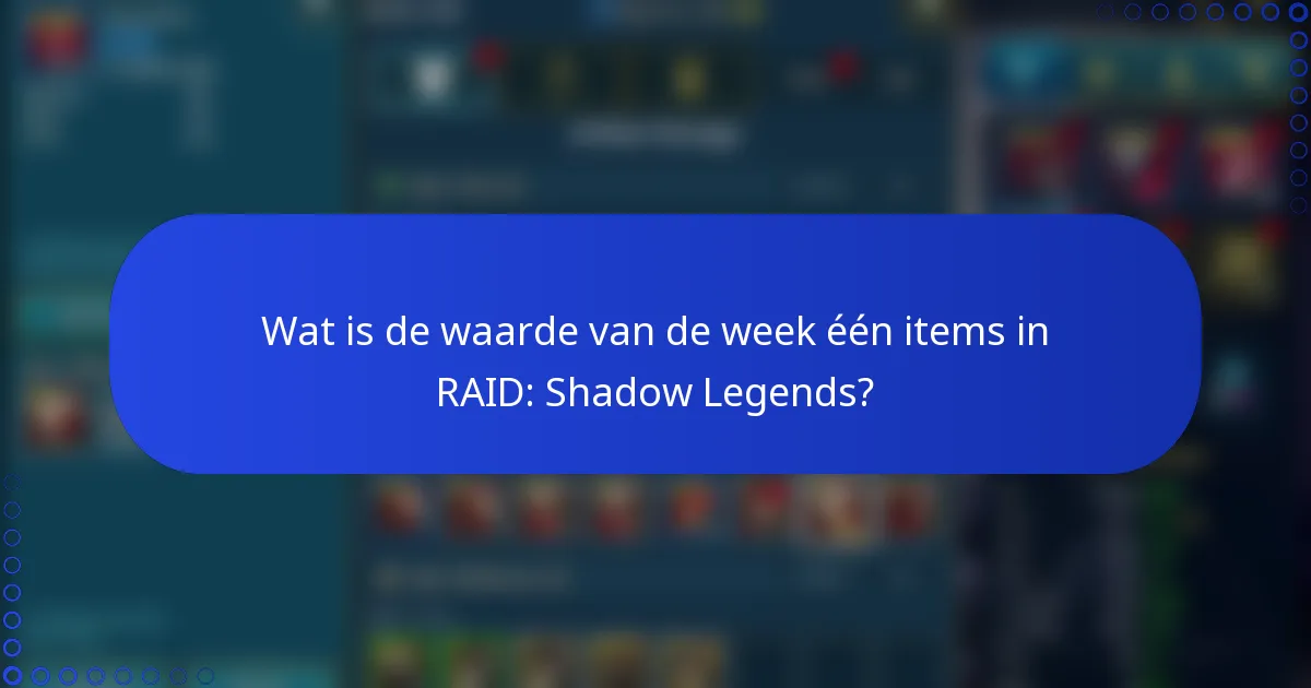 Wat is de waarde van de week één items in RAID: Shadow Legends?