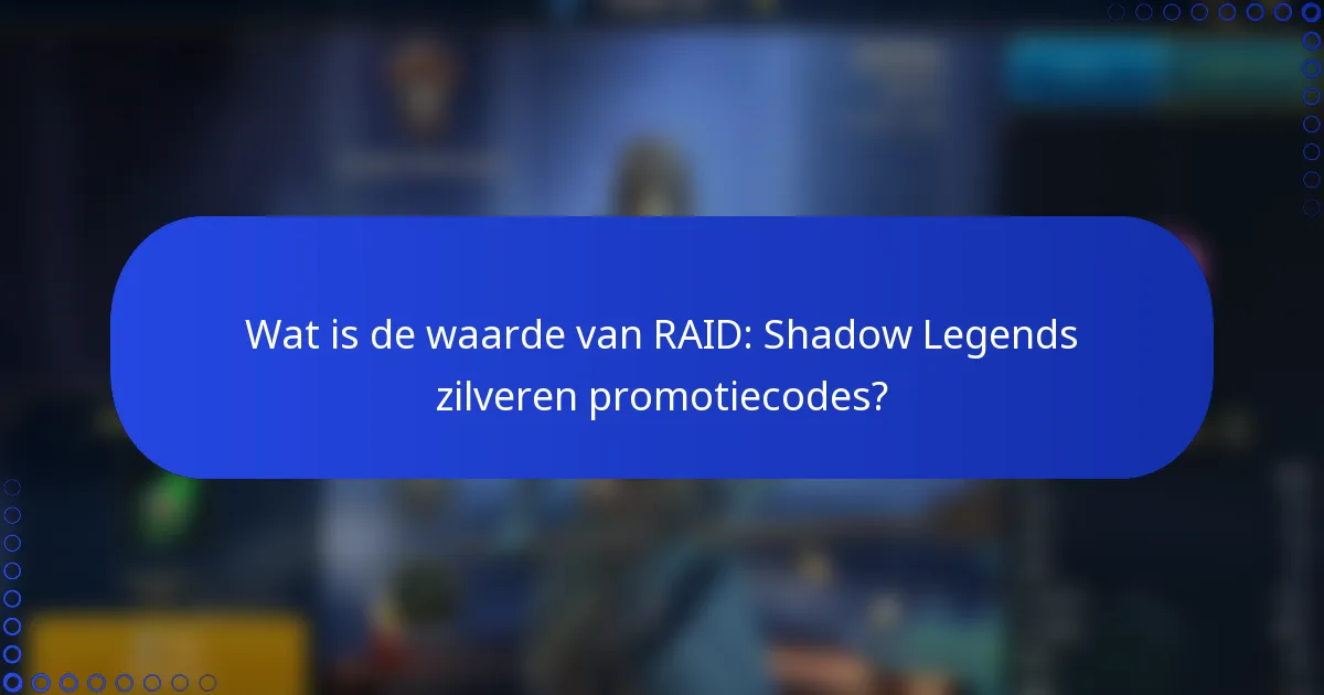 Wat is de waarde van RAID: Shadow Legends zilveren promotiecodes?