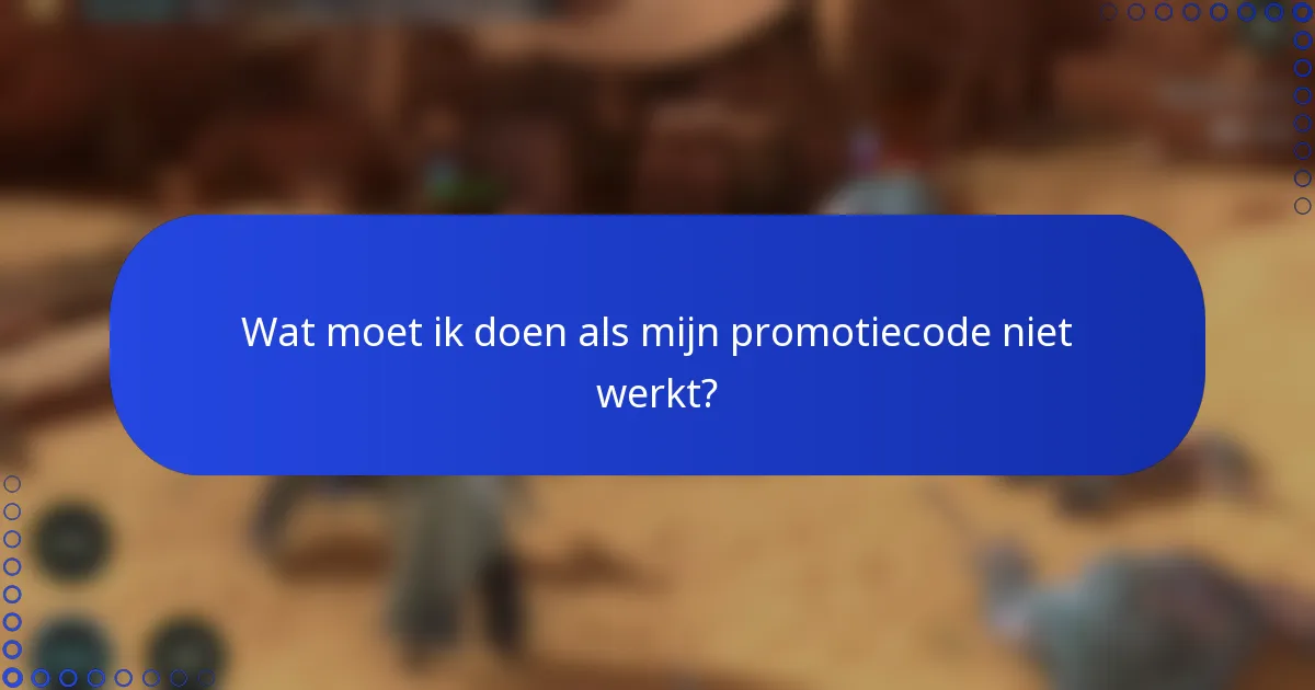 Wat moet ik doen als mijn promotiecode niet werkt?