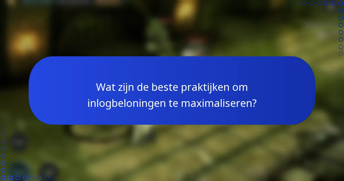 Wat zijn de beste praktijken om inlogbeloningen te maximaliseren?