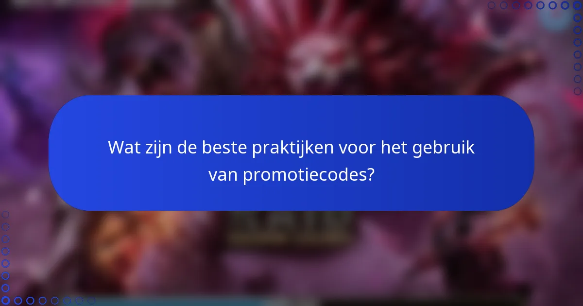 Wat zijn de beste praktijken voor het gebruik van promotiecodes?