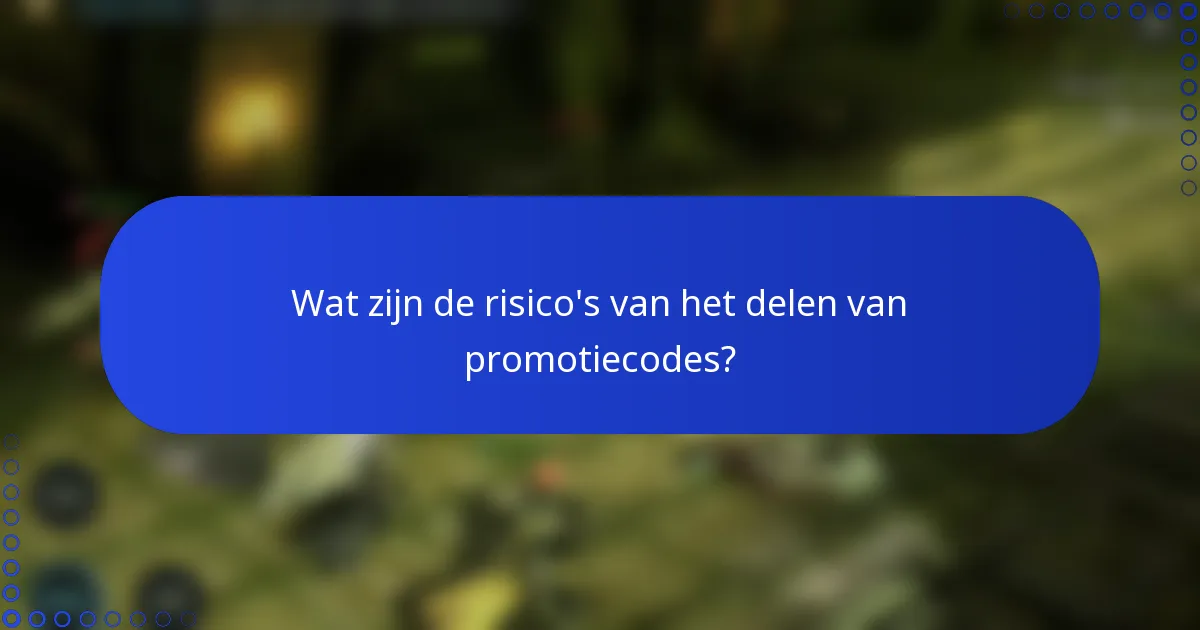 Wat zijn de risico's van het delen van promotiecodes?
