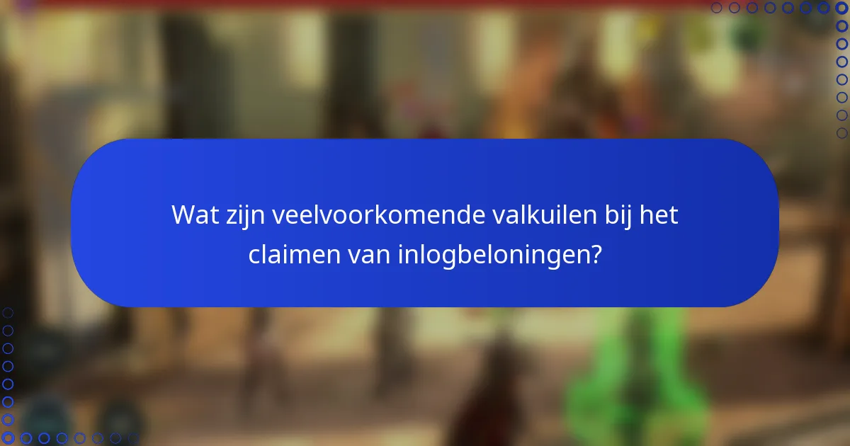 Wat zijn veelvoorkomende valkuilen bij het claimen van inlogbeloningen?
