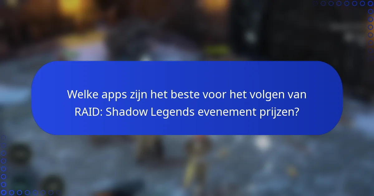 Welke apps zijn het beste voor het volgen van RAID: Shadow Legends evenement prijzen?