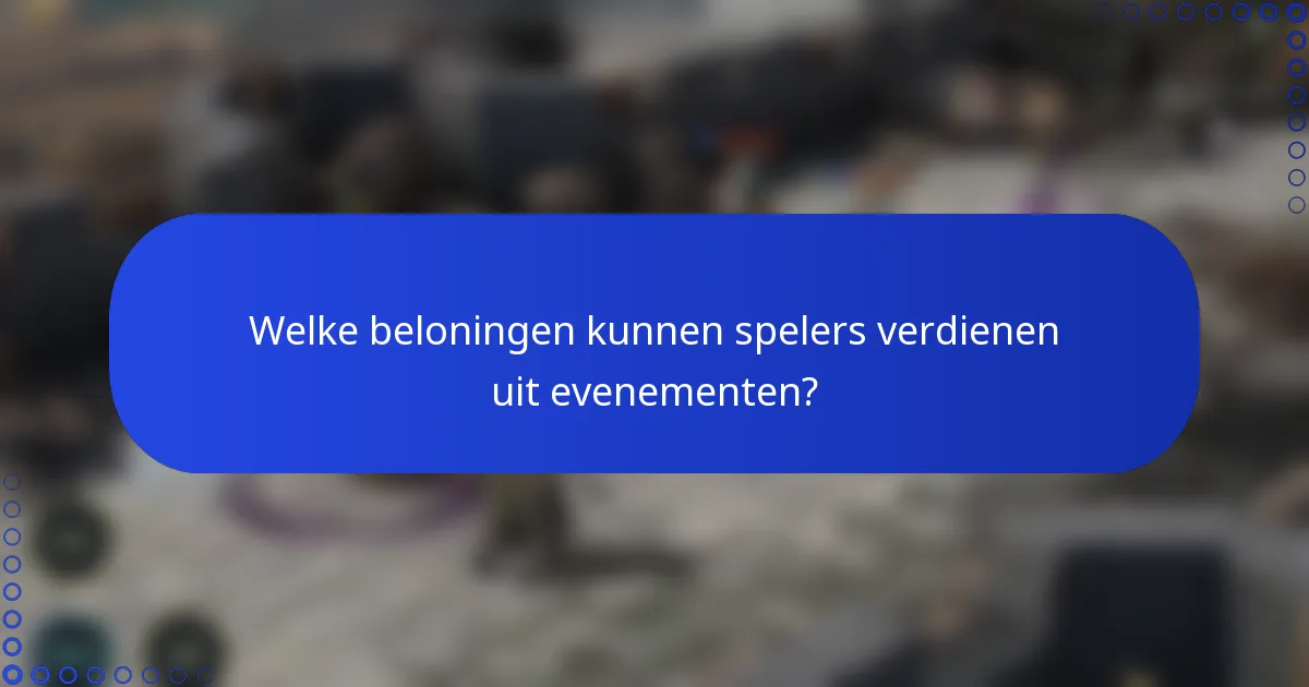 Welke beloningen kunnen spelers verdienen uit evenementen?