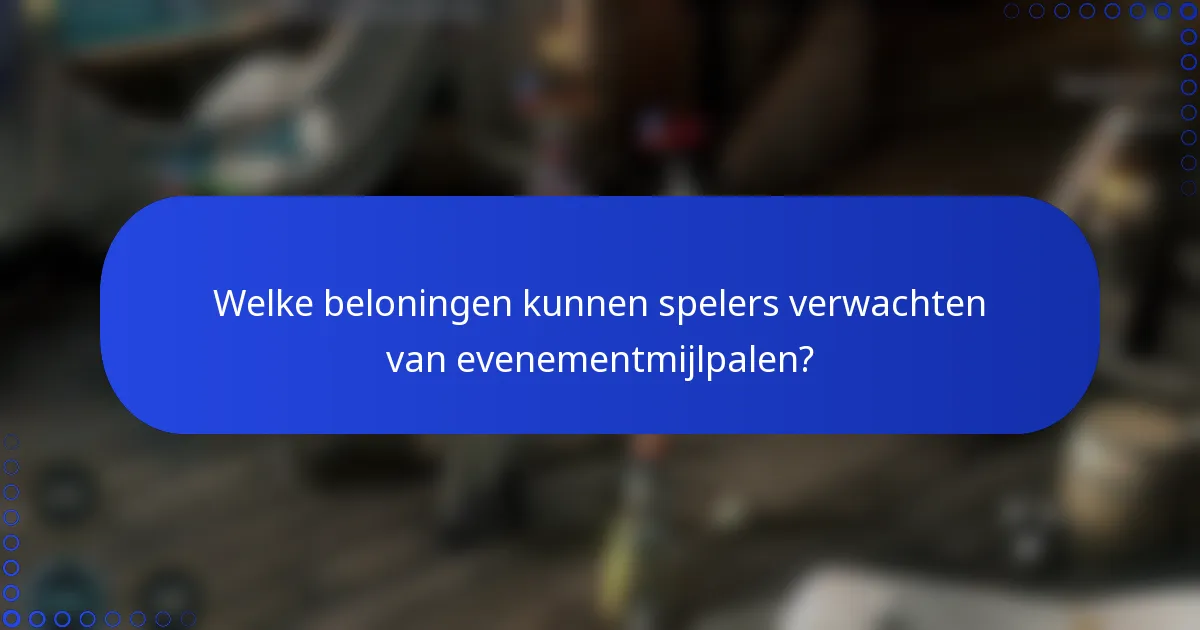 Welke beloningen kunnen spelers verwachten van evenementmijlpalen?