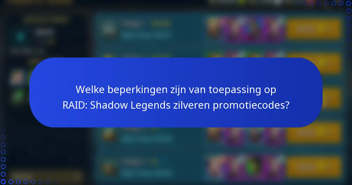 Welke beperkingen zijn van toepassing op RAID: Shadow Legends zilveren promotiecodes?